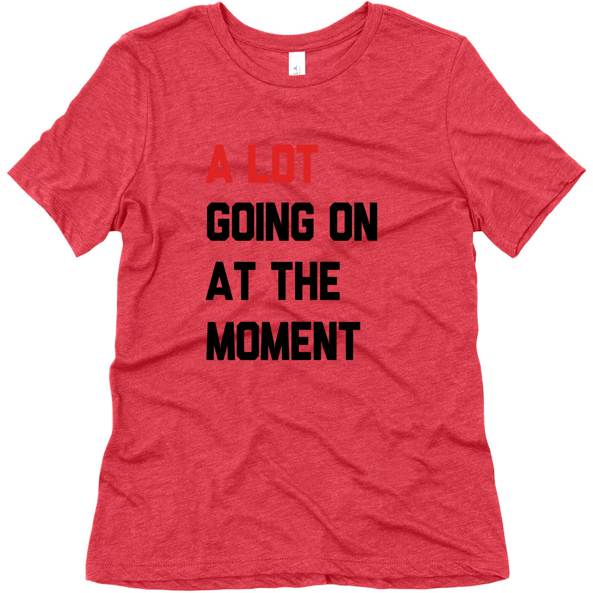 A Lot Going On At The Moment Womens Triblend Tee